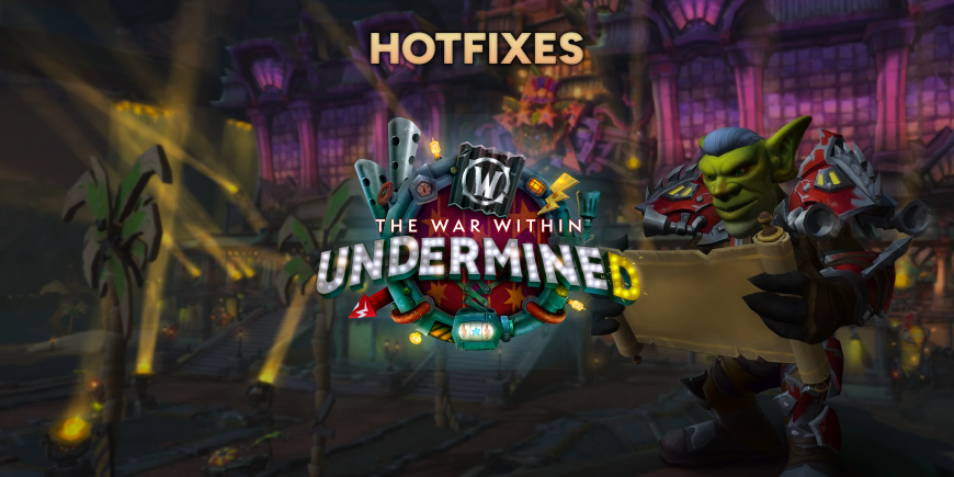 Patch 11.1: Undermine(d) and Classic Hotfixes, February 27th